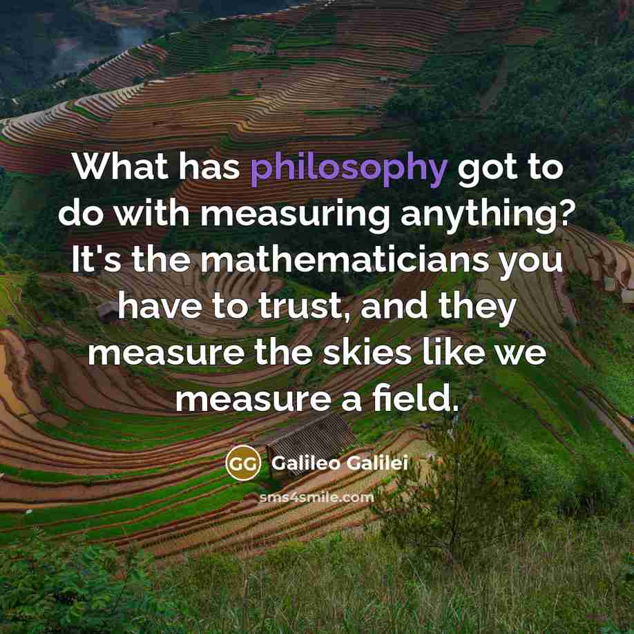 “What has philosophy got to do with measuring anything? It's…” quote by Galileo Galilei