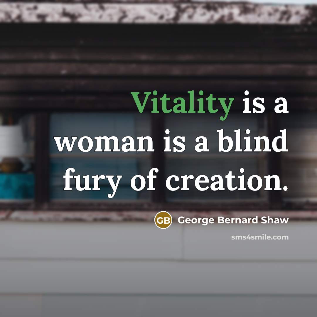 “Vitality is a woman is a blind fury of creation.…” quote by George Bernard Shaw