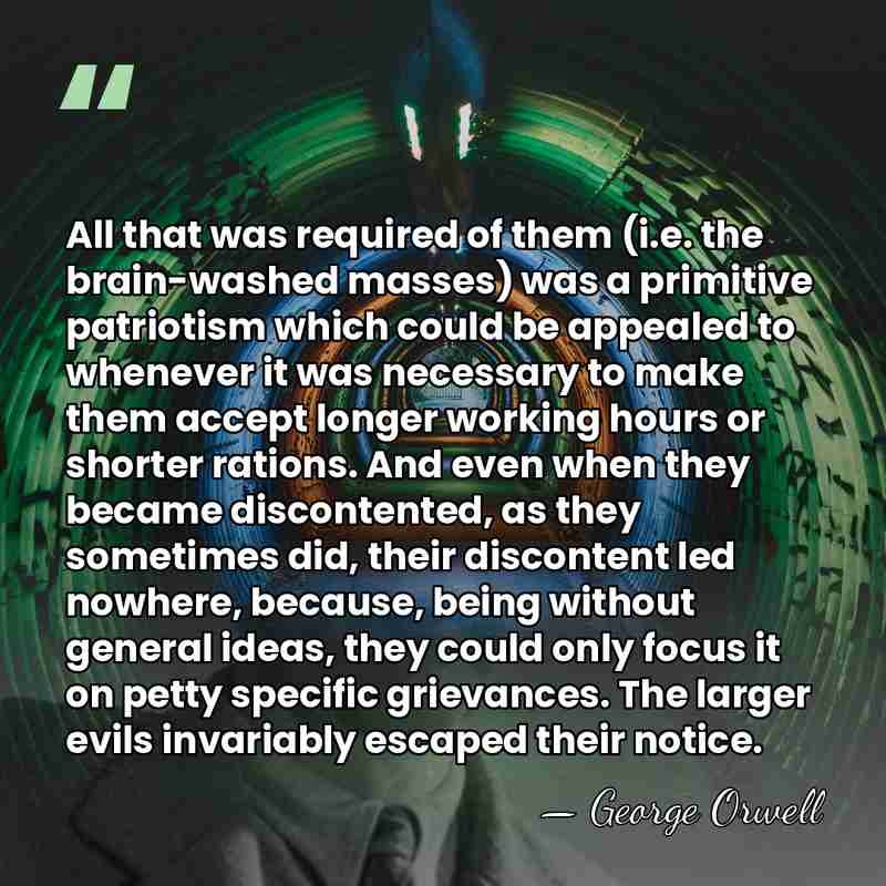 All that was required of them (i.e. the brain-washed masses) was a&hellip; - George Orwell