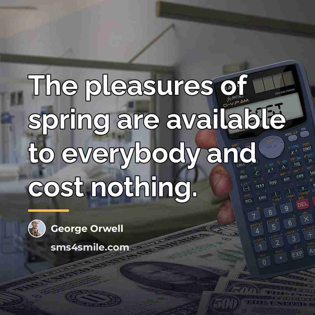 “The pleasures of spring are available to everybody and cost…” quote by George Orwell