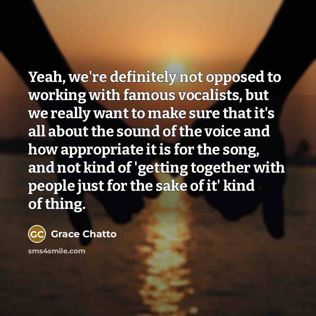 “Yeah, we're definitely not opposed to working with famous vocalists,…” quote by Grace Chatto