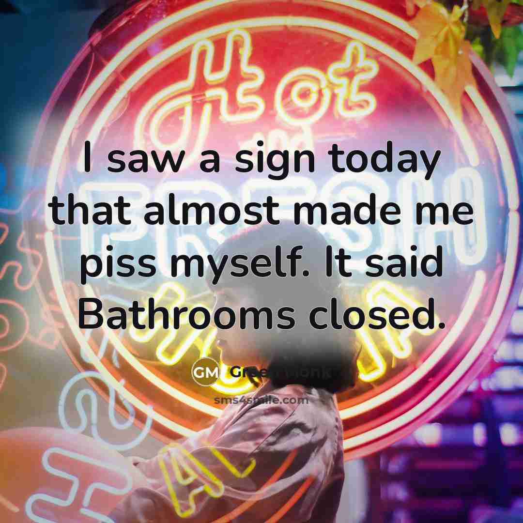 “I saw a sign today that almost made me piss…” quote by Green Monk