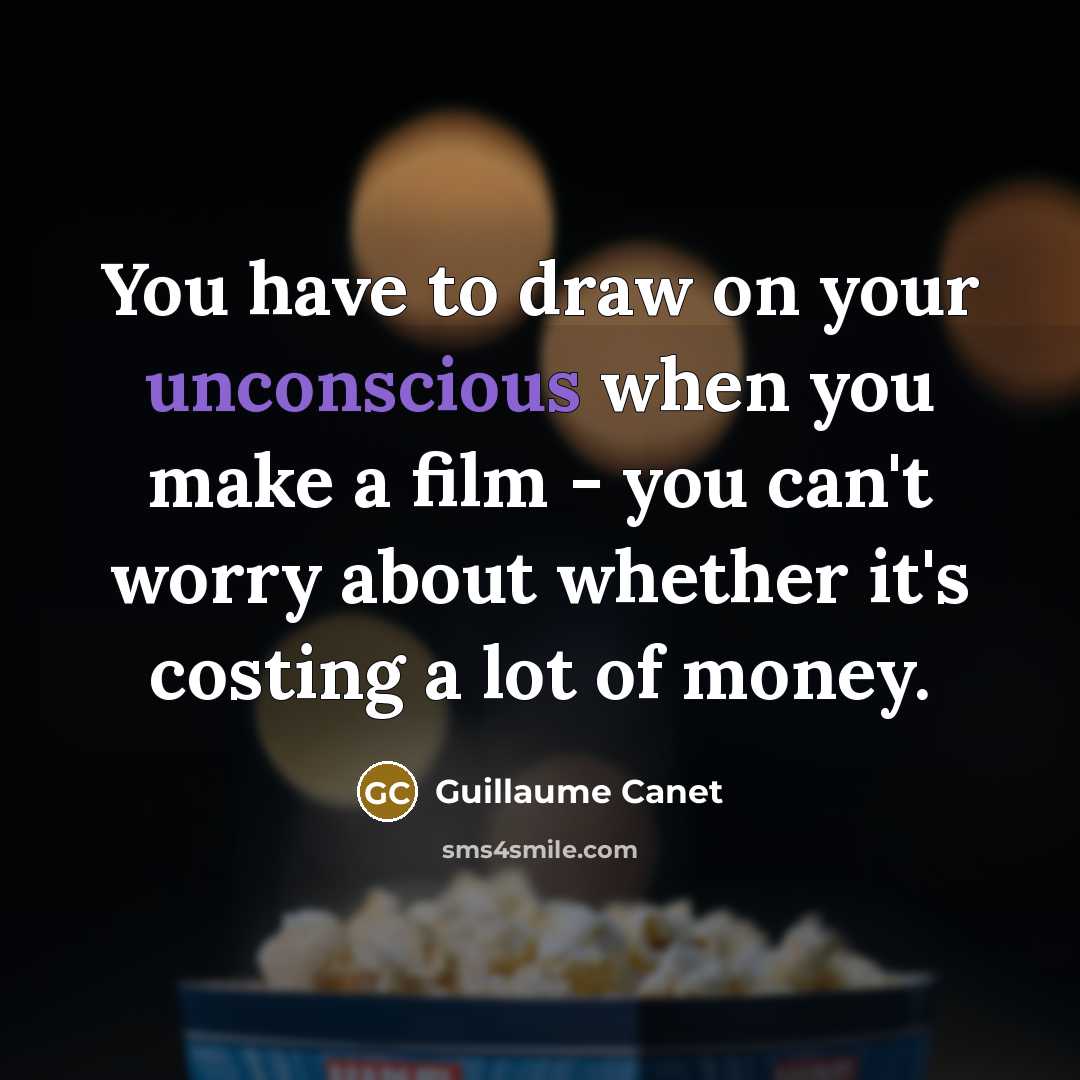“You have to draw on your unconscious when you make…” quote by Guillaume Canet