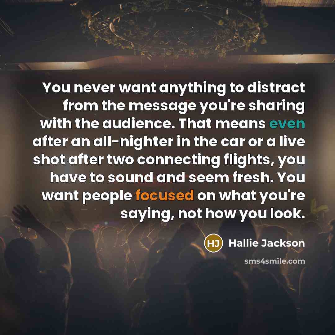 “You never want anything to distract from the message you're…” quote by Hallie Jackson