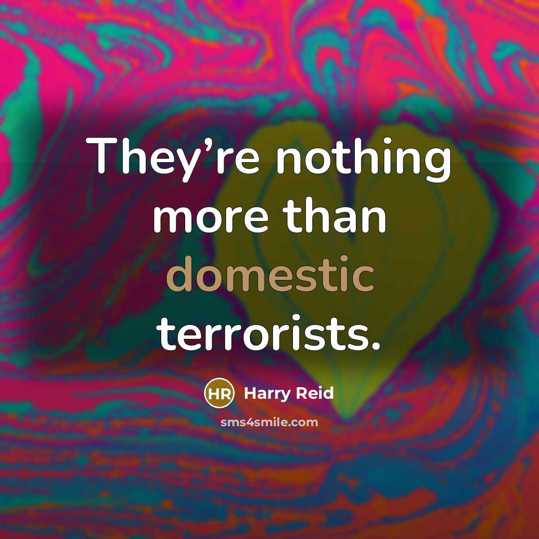 “They’re nothing more than domestic terrorists.…” quote by Harry Reid