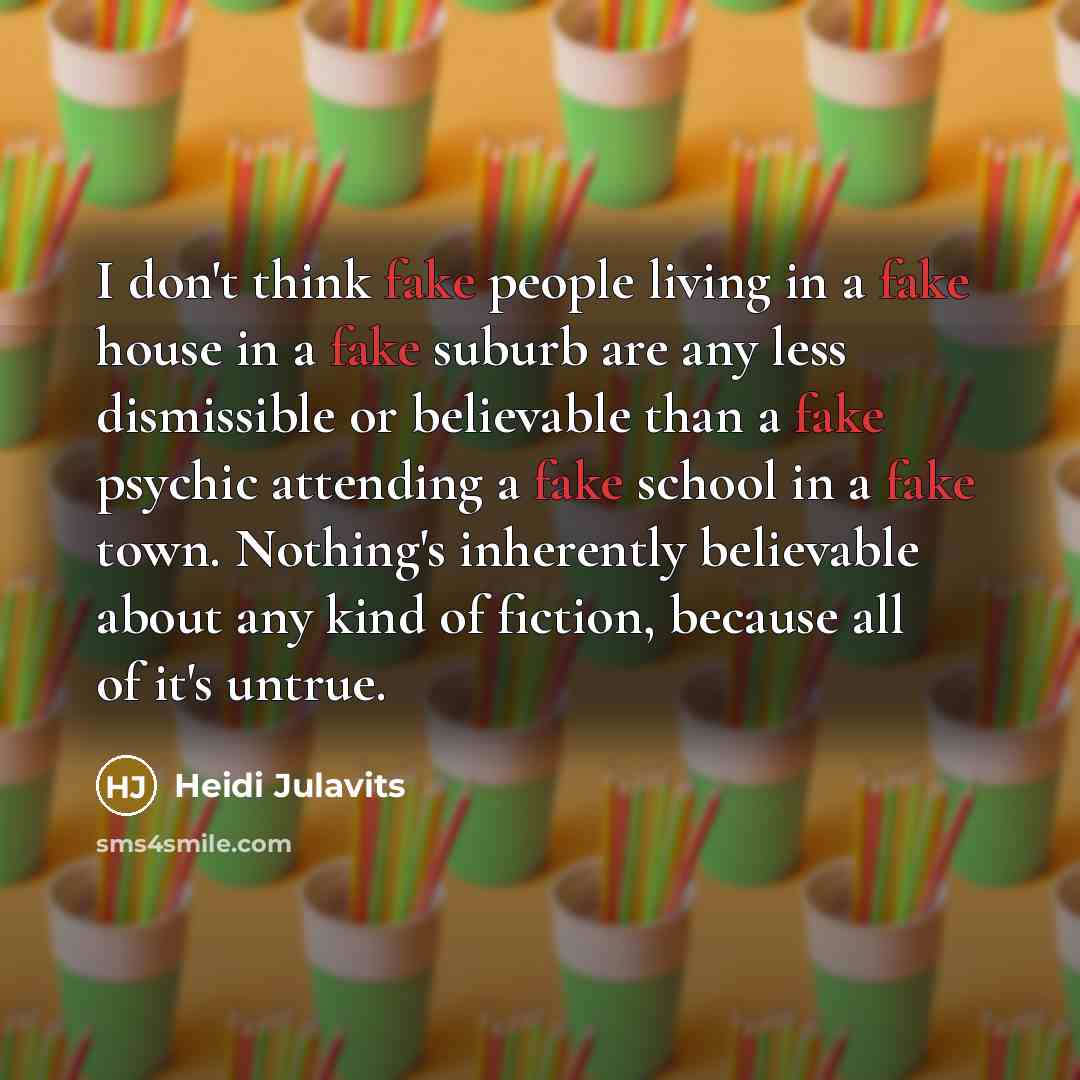 “I don't think fake people living in a fake house…” quote by Heidi Julavits