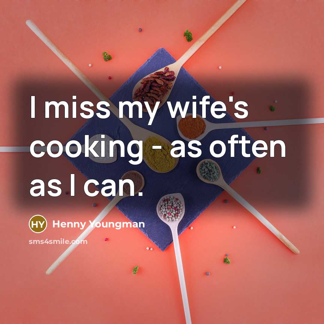 “I miss my wife's cooking - as often as I…” quote by Henny Youngman