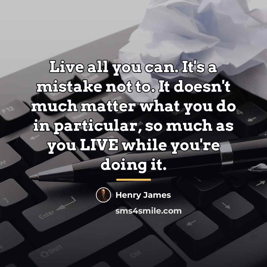 “Live all you can. It's a mistake not to. It…” quote by Henry James