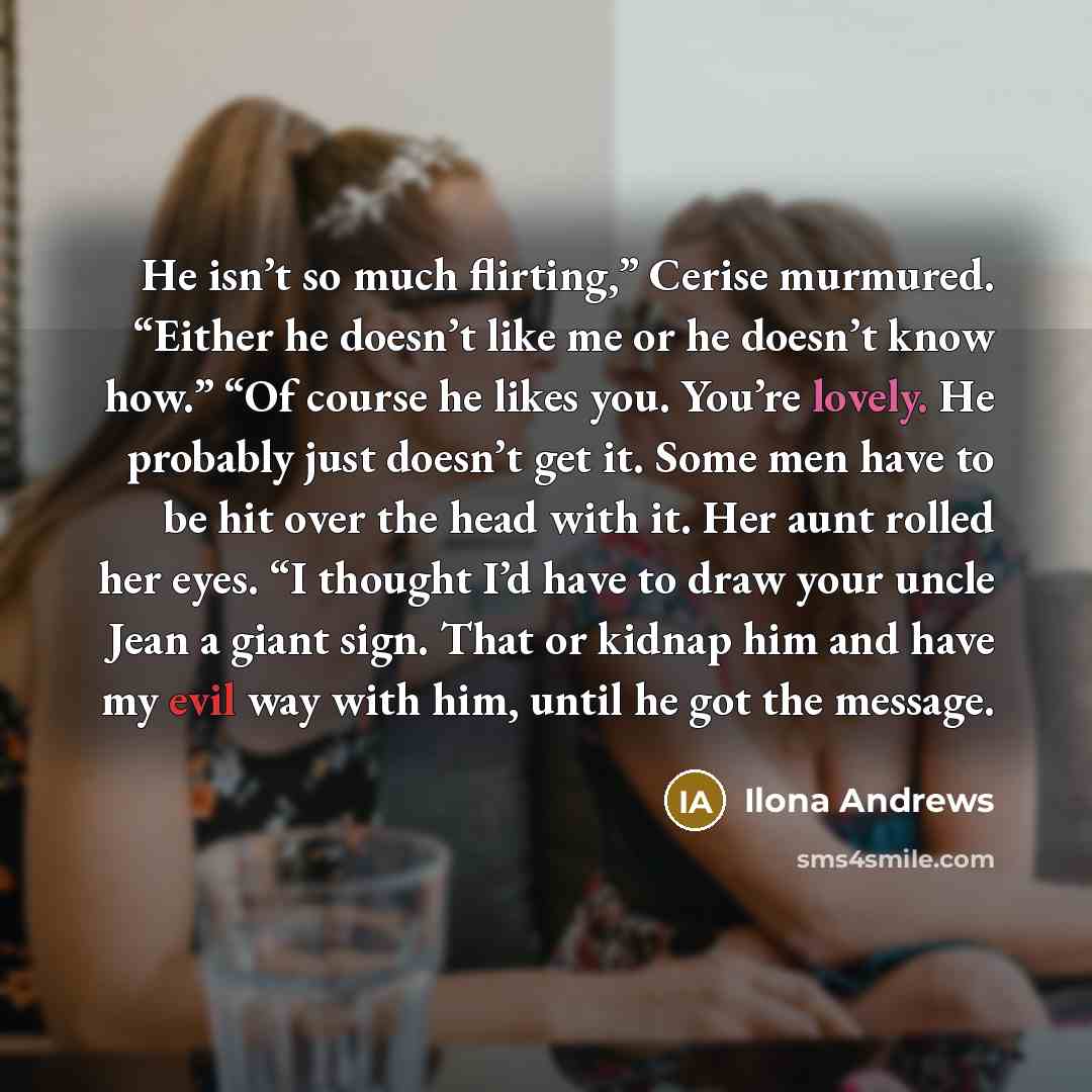 “He isn’t so much flirting,” Cerise murmured. “Either he doesn’t…” quote by Ilona Andrews