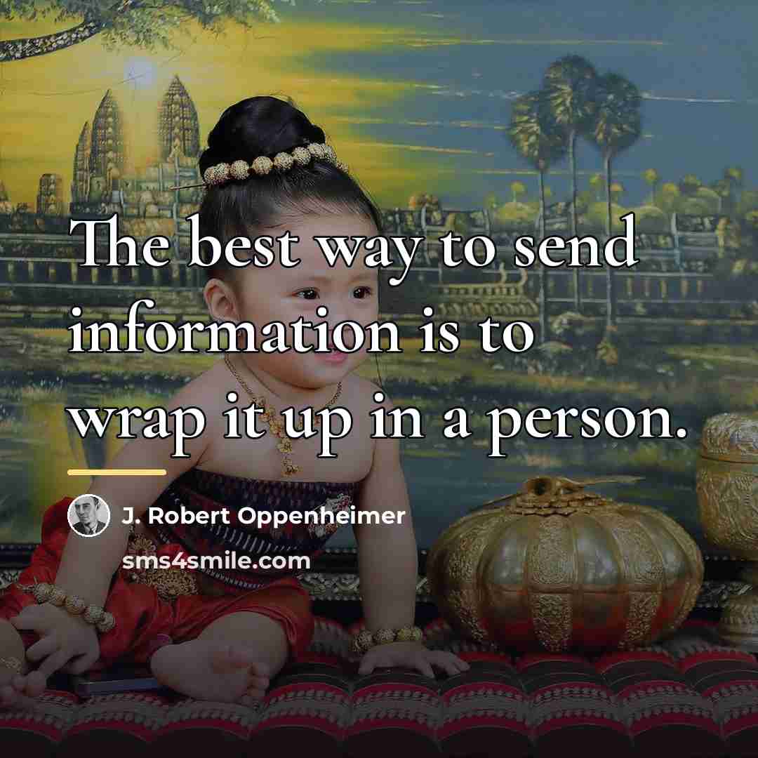 “The best way to send information is to wrap it…” quote by J. Robert Oppenheimer