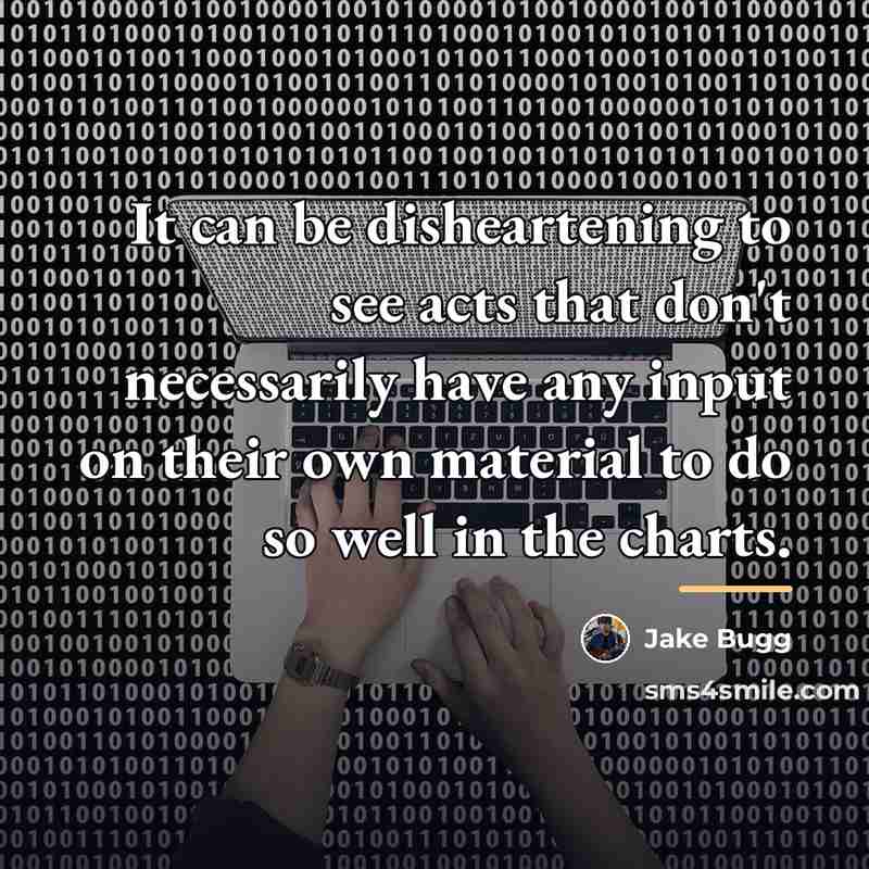 “It can be disheartening to see acts that don't necessarily…” quote by Jake Bugg