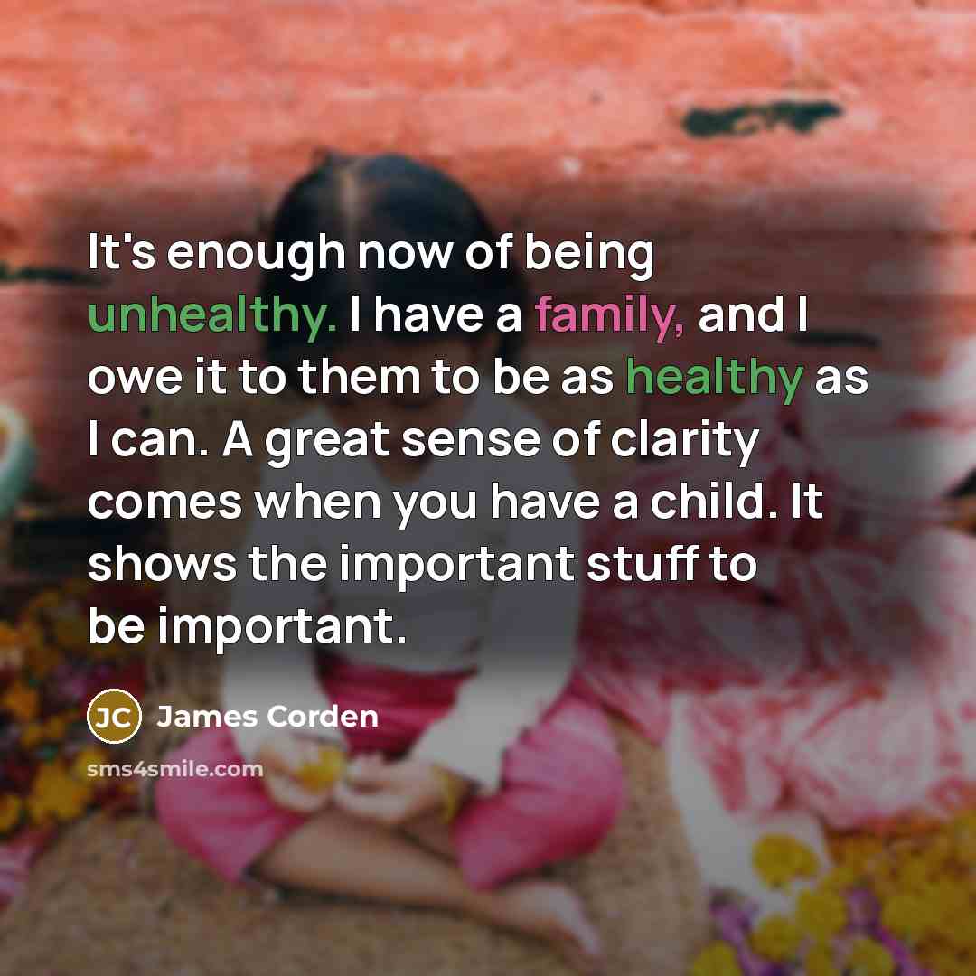 “It's enough now of being unhealthy. I have a family,…” quote by James Corden