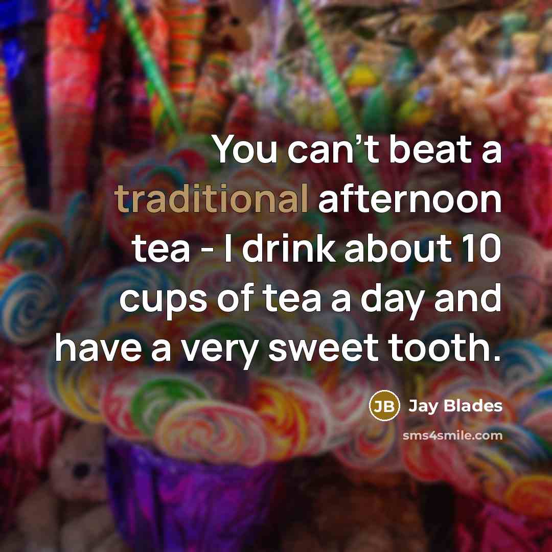 “You can't beat a traditional afternoon tea - I drink…” quote by Jay Blades