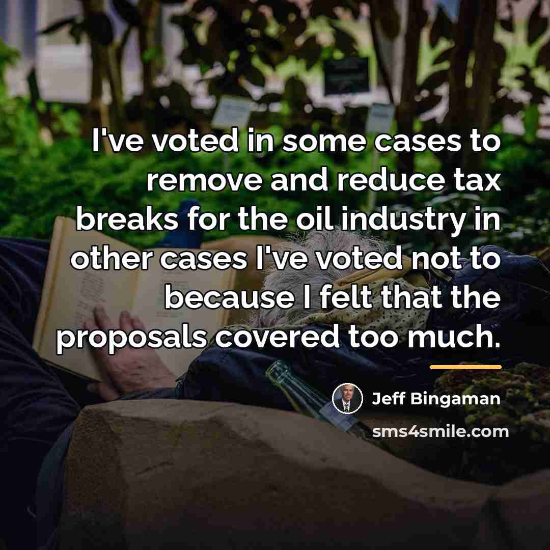 “I've voted in some cases to remove and reduce tax…” quote by Jeff Bingaman