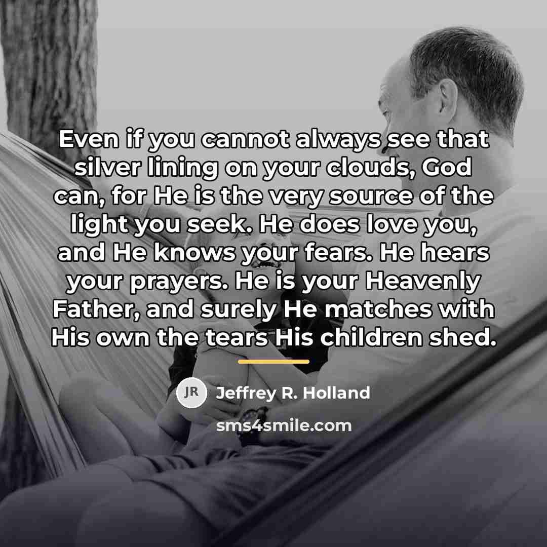 “Even if you cannot always see that silver lining on…” quote by Jeffrey R. Holland