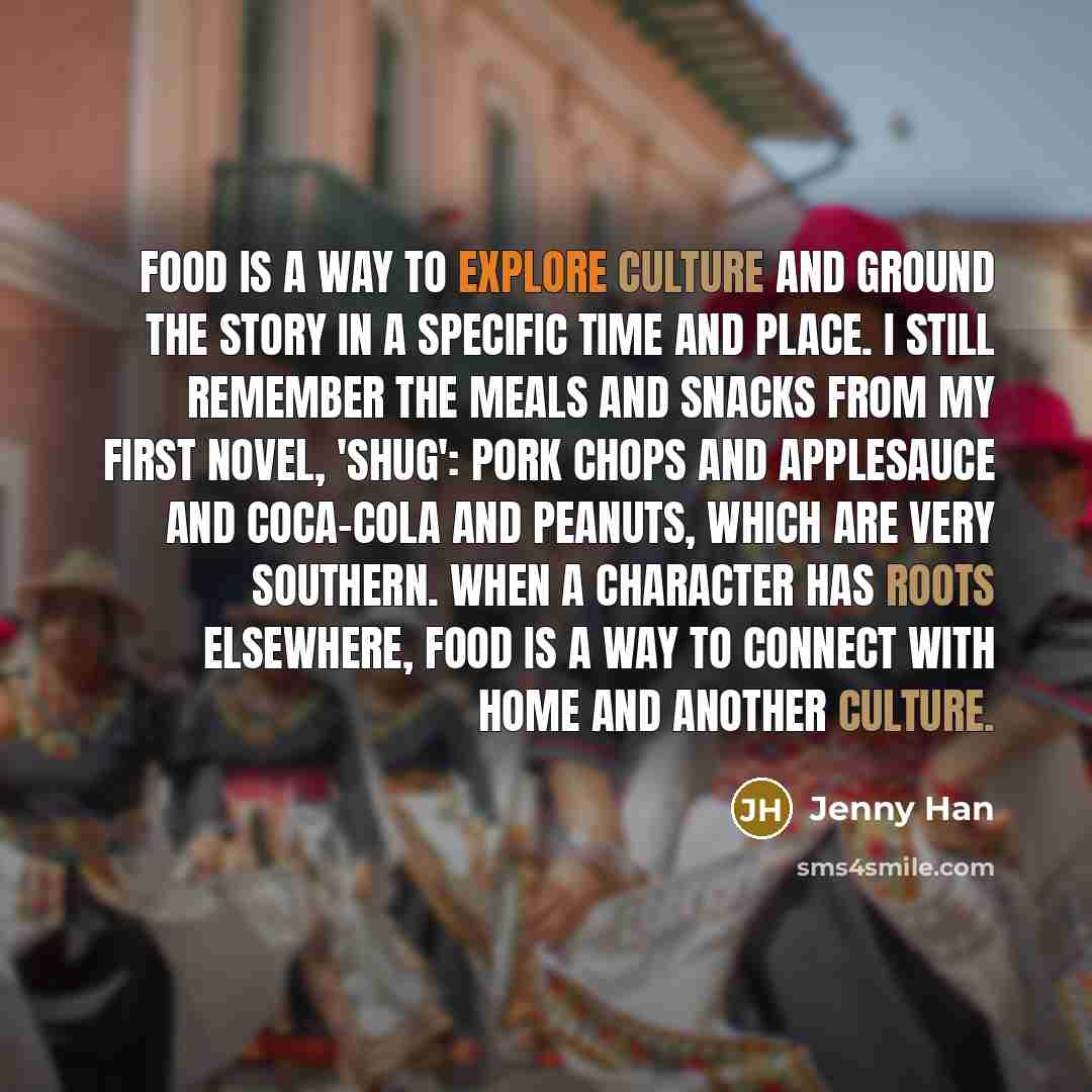 “Food is a way to explore culture and ground the…” quote by Jenny Han