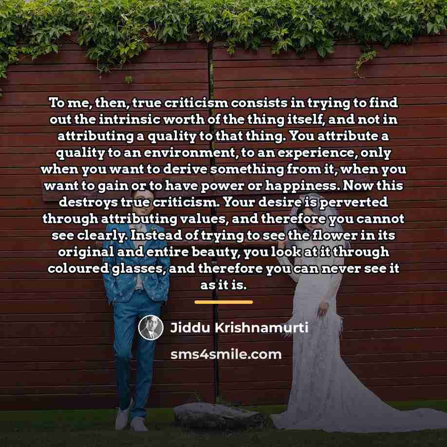 “To me, then, true criticism consists in trying to find…” quote by Jiddu Krishnamurti