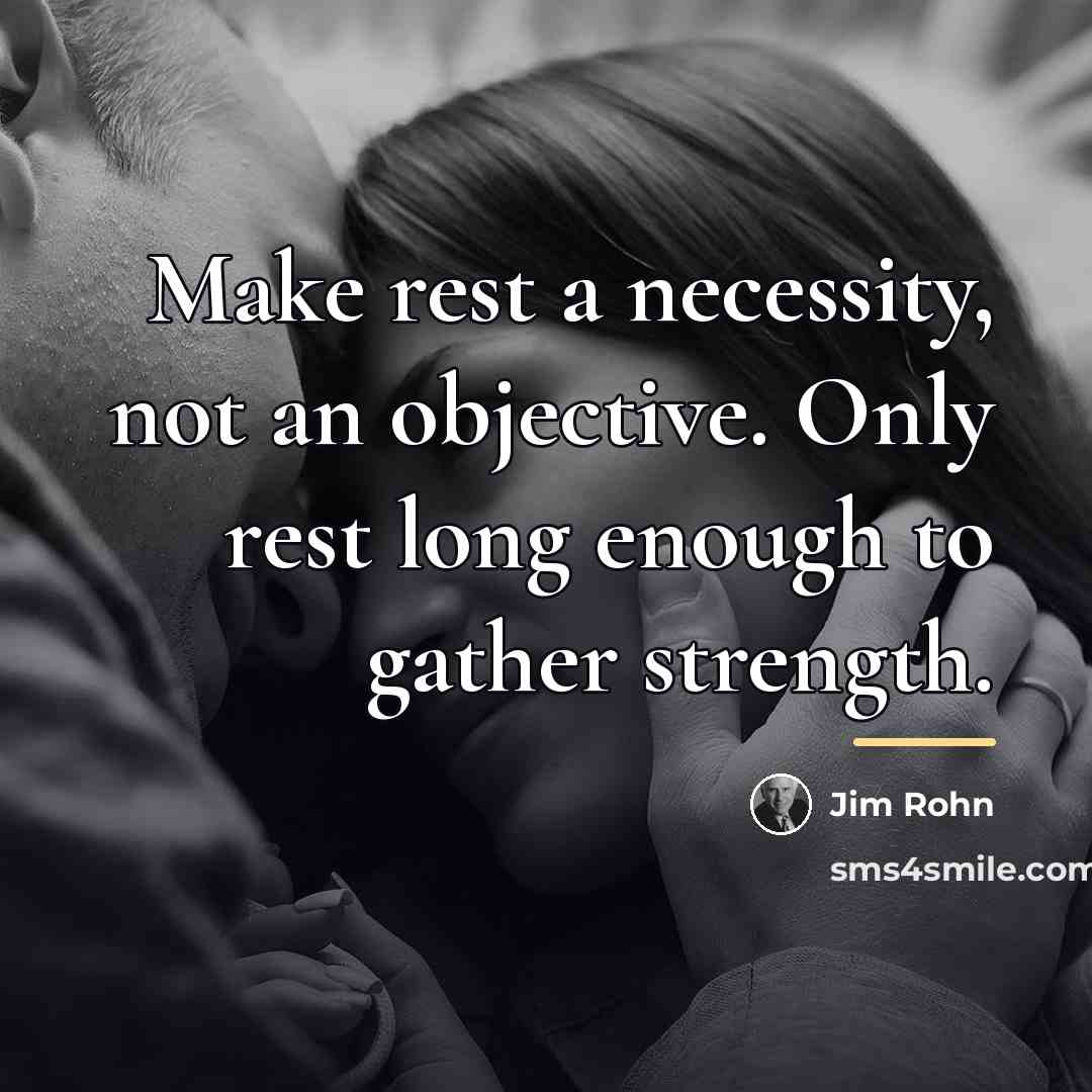 “Make rest a necessity, not an objective. Only rest long…” quote by Jim Rohn