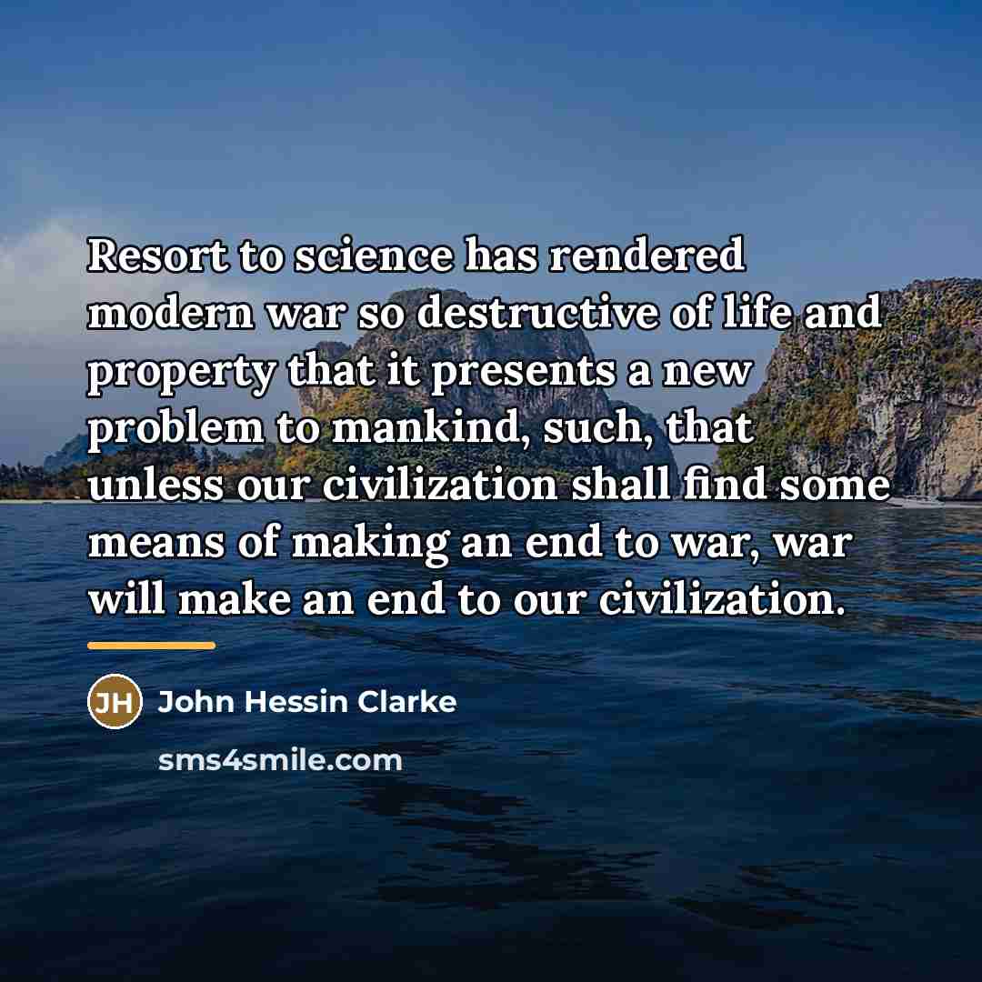 “Resort to science has rendered modern war so destructive of…” quote by John Hessin Clarke