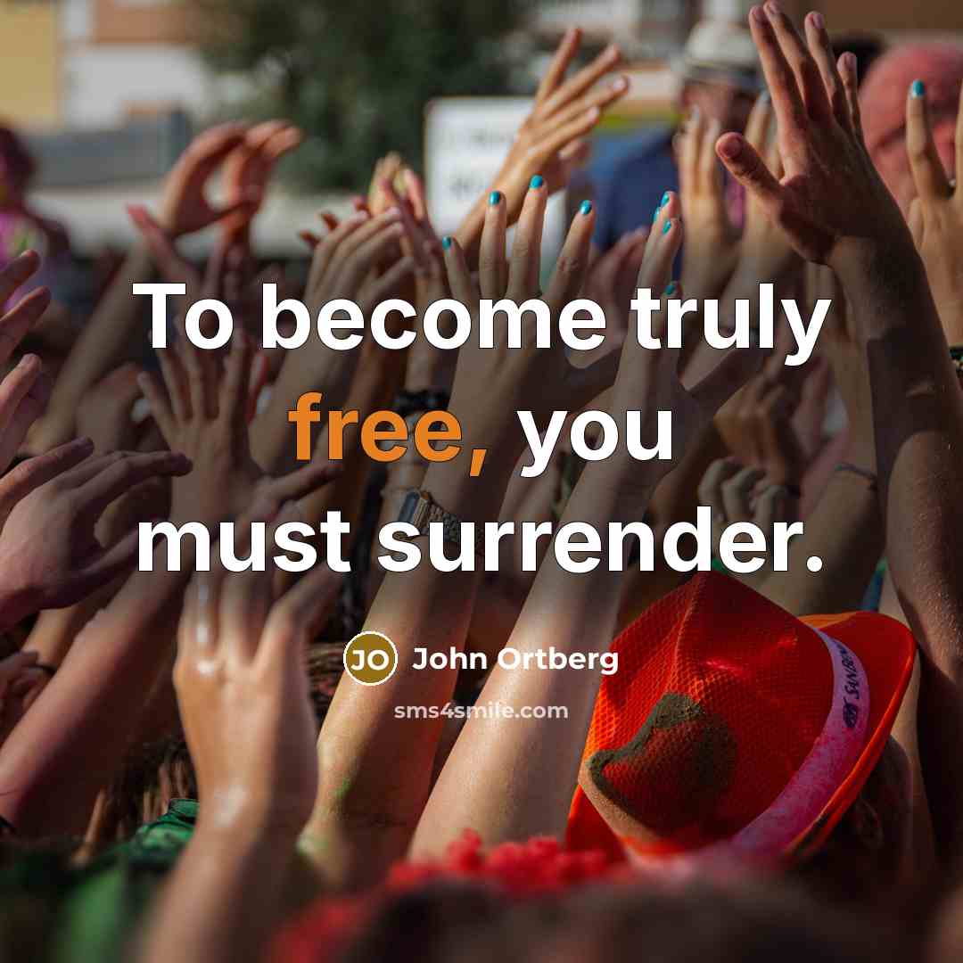 “To become truly free, you must surrender.…” quote by John Ortberg