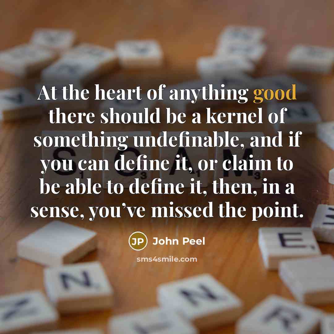 “At the heart of anything good there should be a…” quote by John Peel