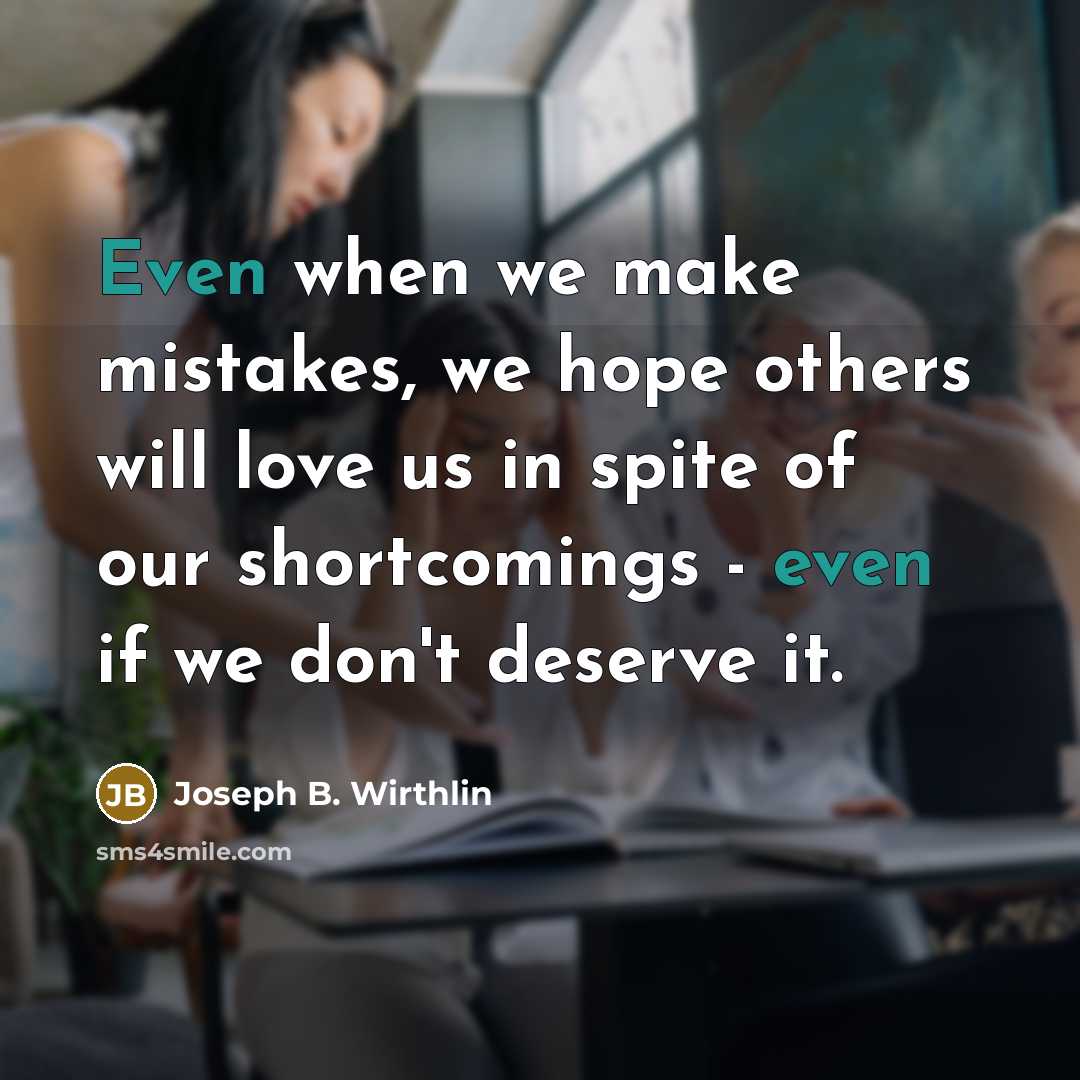 “Even when we make mistakes, we hope others will love…” quote by Joseph B. Wirthlin