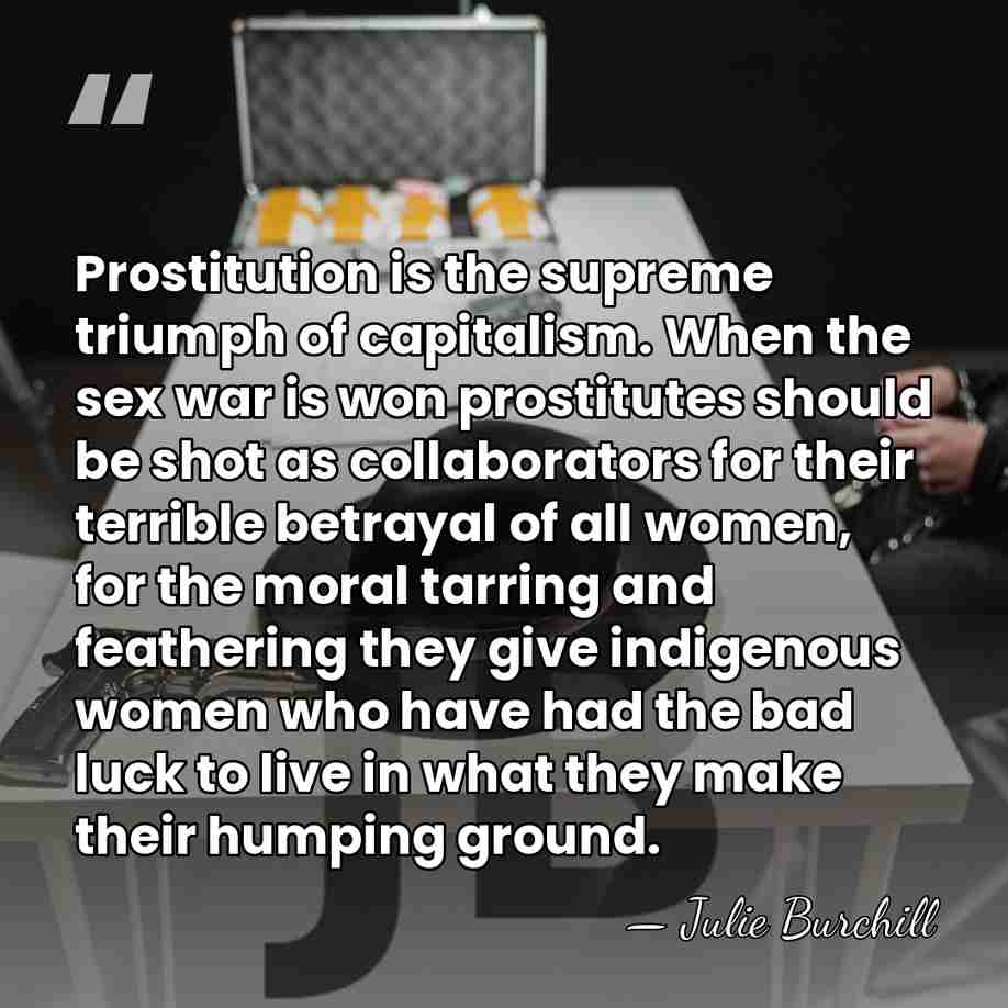 Prostitution is the supreme triumph of capitalism. When the sex war is&hellip; - Julie Burchill