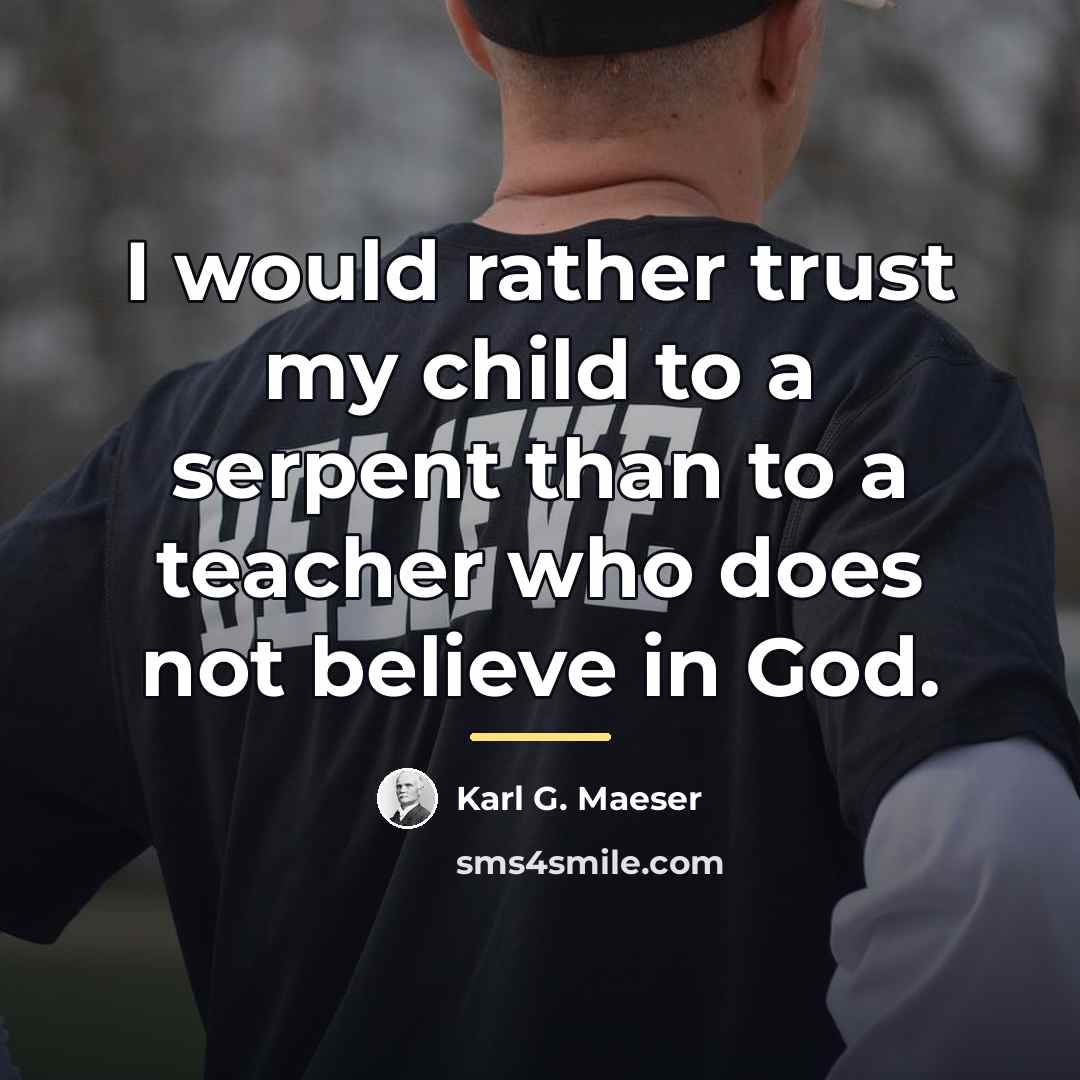 “I would rather trust my child to a serpent than…” quote by Karl G. Maeser