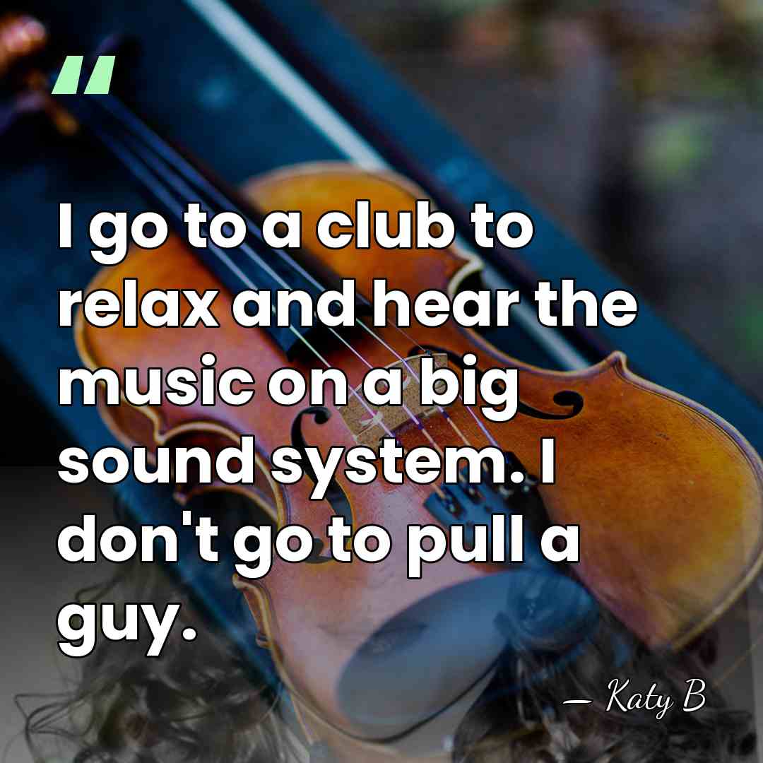 I go to a club to relax and hear the music on&hellip; - Katy B