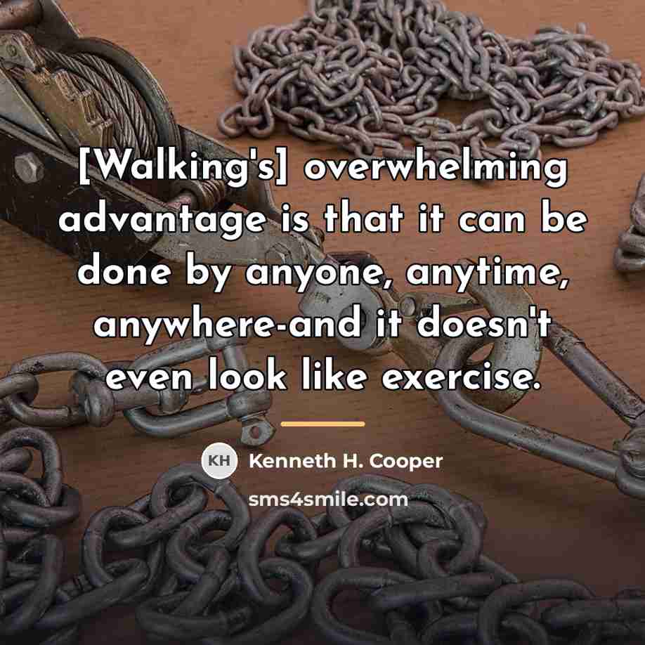 “[Walking's] overwhelming advantage is that it can be done by…” quote by Kenneth H. Cooper