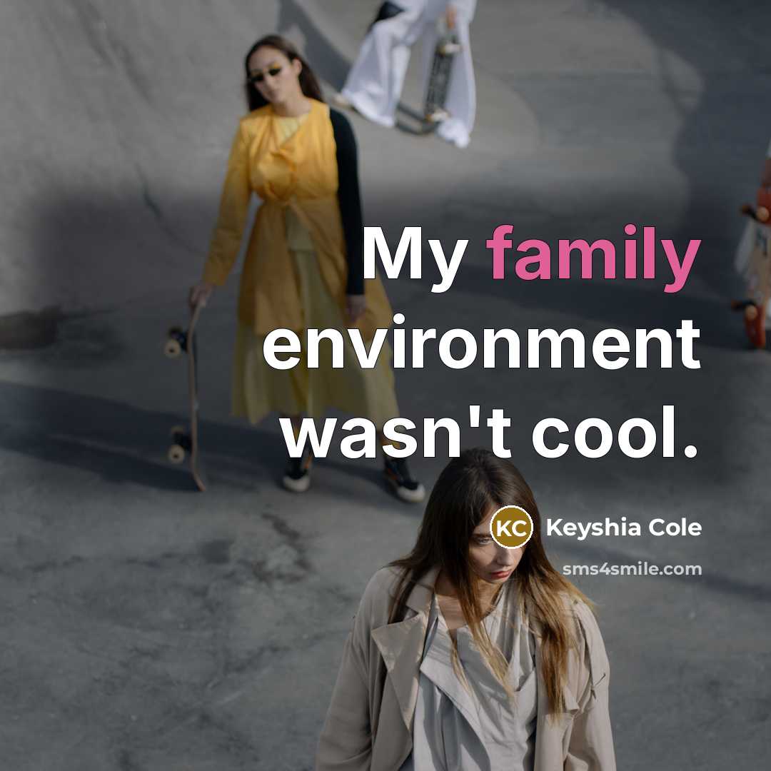 “My family environment wasn't cool.…” quote by Keyshia Cole