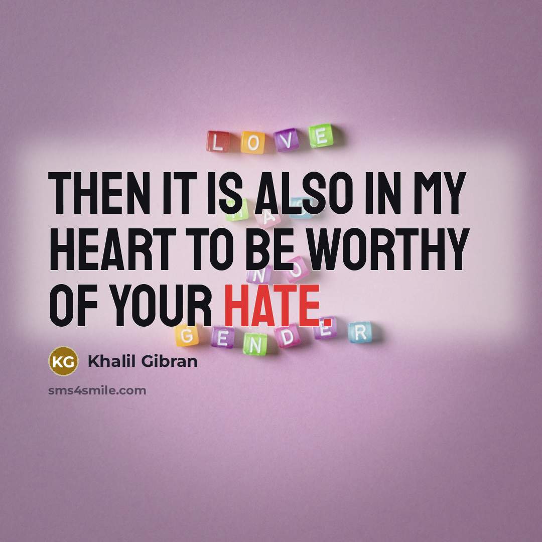 “Then it is also in my heart to be worthy…” quote by Khalil Gibran