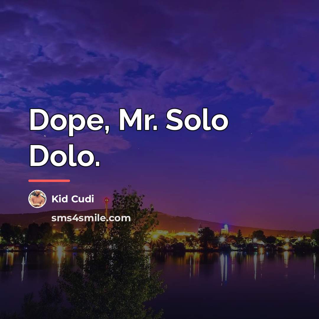 “Dope, Mr. Solo Dolo.…” quote by Kid Cudi