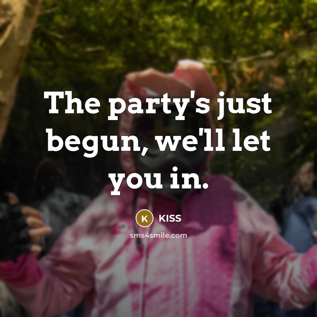 “The party's just begun, we'll let you in.…” quote by Kiss