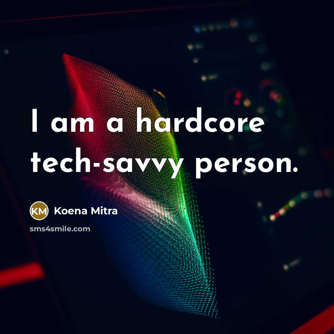 “I am a hardcore tech-savvy person.…” quote by Koena Mitra