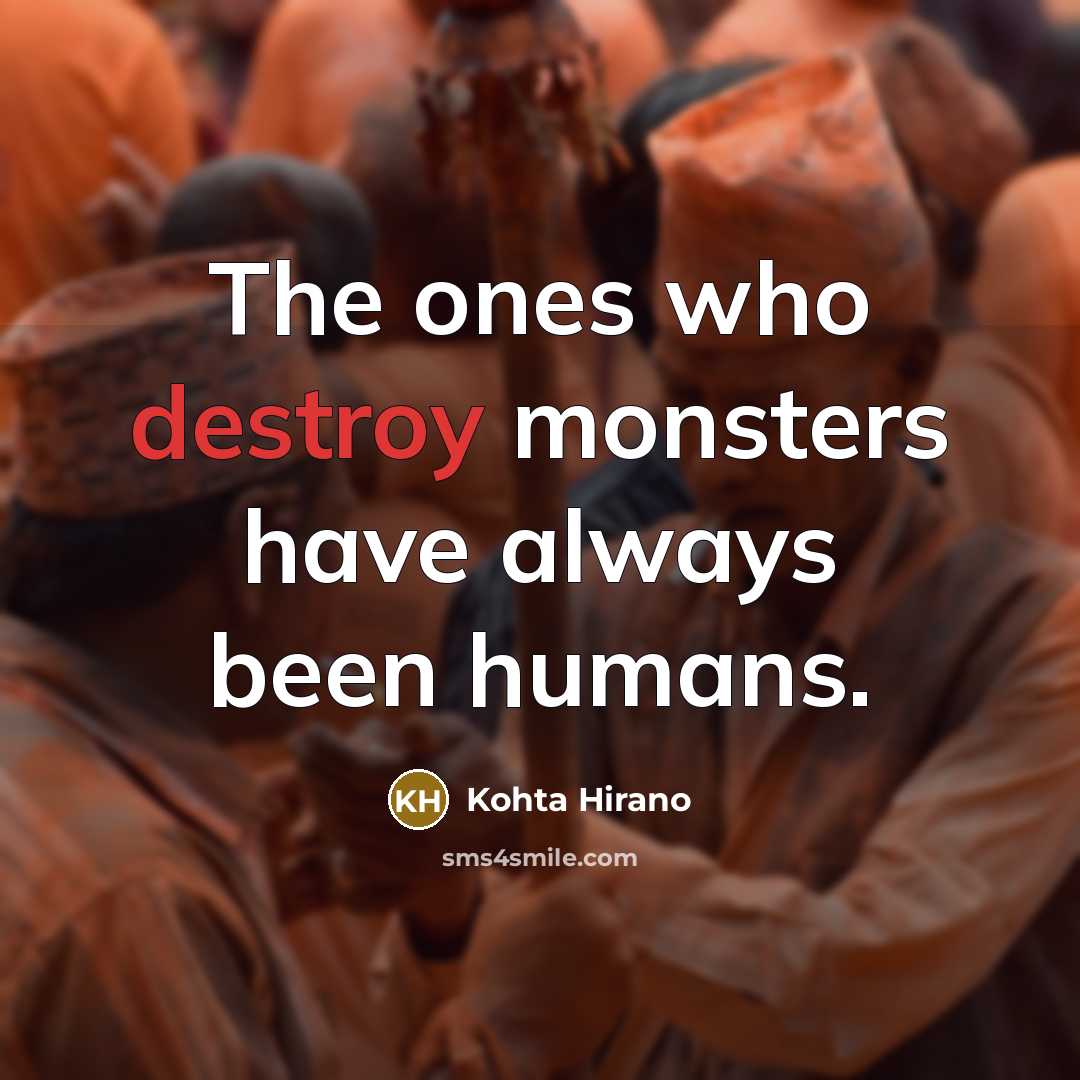 “The ones who destroy monsters have always been humans.…” quote by Kohta Hirano