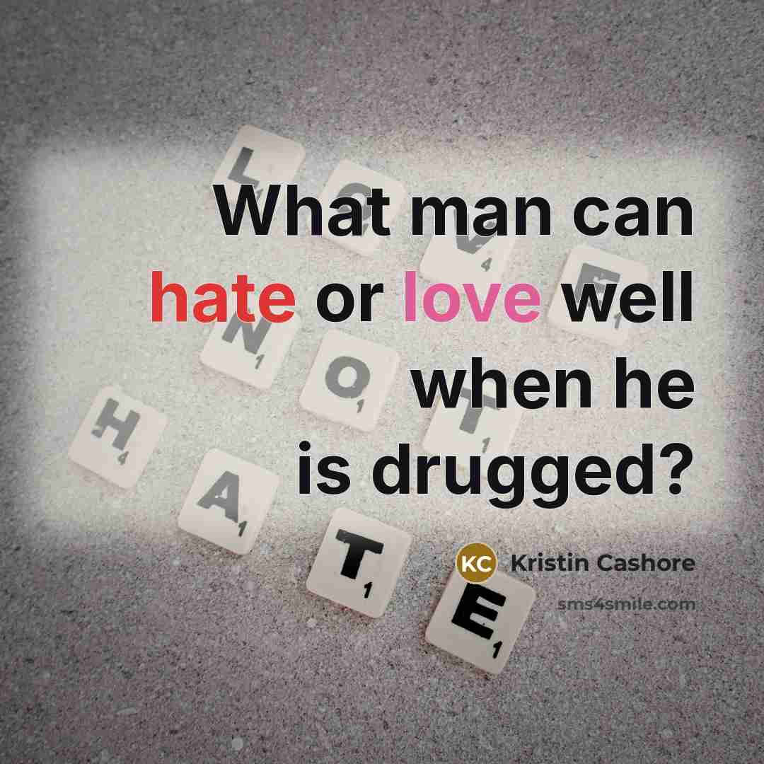 “What man can hate or love well when he is drugged?” quote by Kristin Cashore