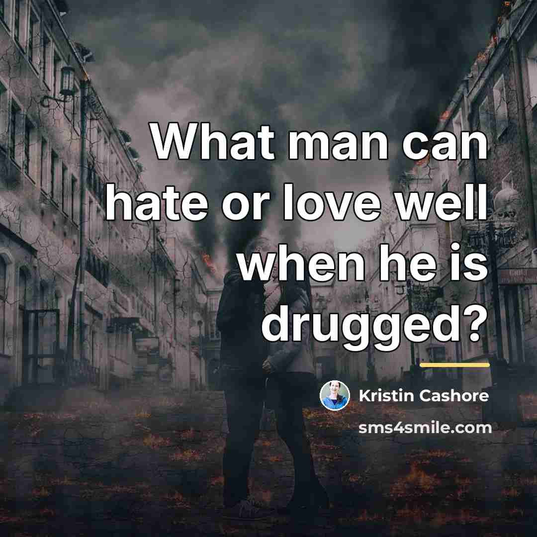 “What man can hate or love well when he is…” quote by Kristin Cashore