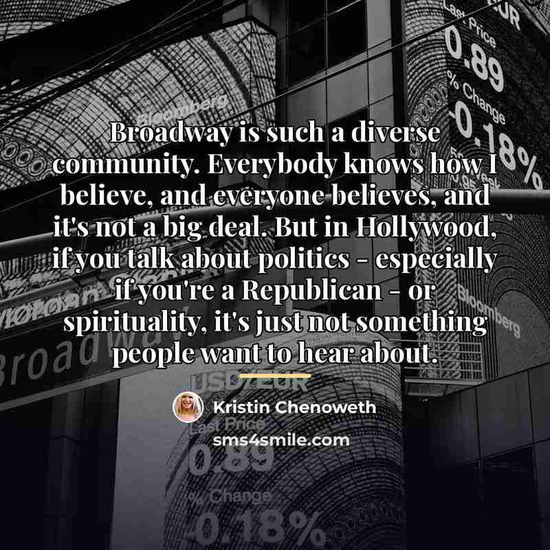 “Broadway is such a diverse community. Everybody knows how I…” quote by Kristin Chenoweth