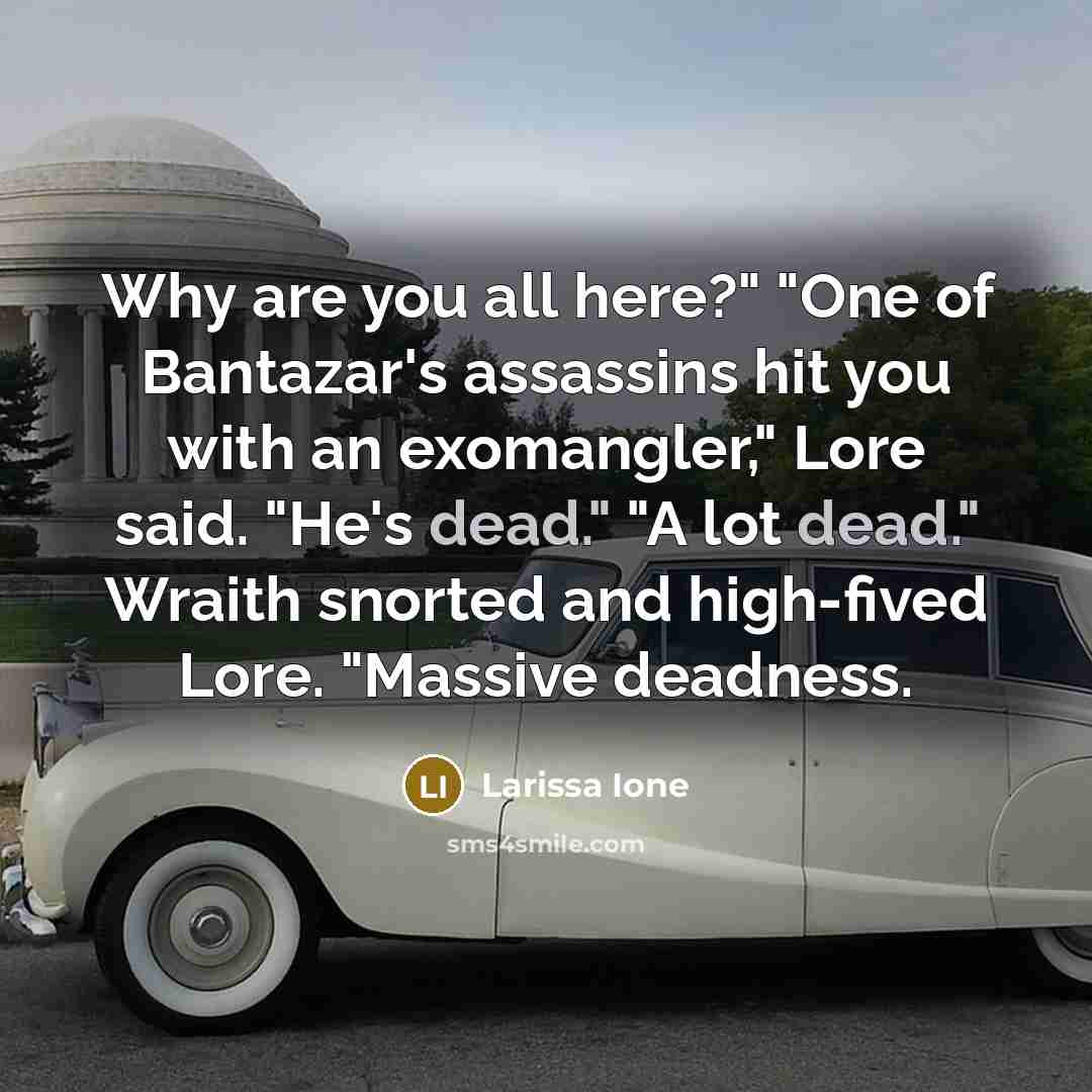 “Why are you all here?" "One of Bantazar's assassins hit…” quote by Larissa Ione