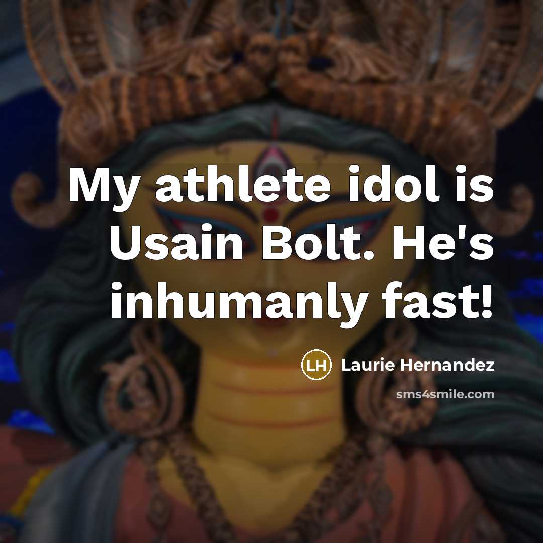 “My athlete idol is Usain Bolt. He's inhumanly fast!…” quote by Laurie Hernandez