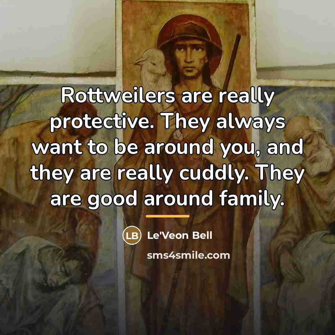 “Rottweilers are really protective. They always want to be around…” quote by Le'Veon Bell