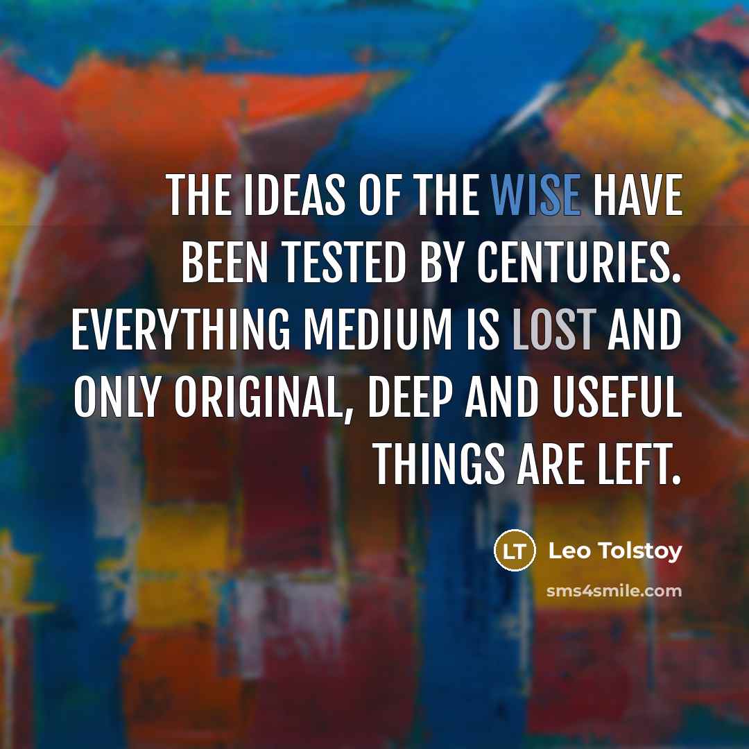 “The ideas of the wise have been tested by centuries.…” quote by Leo Tolstoy