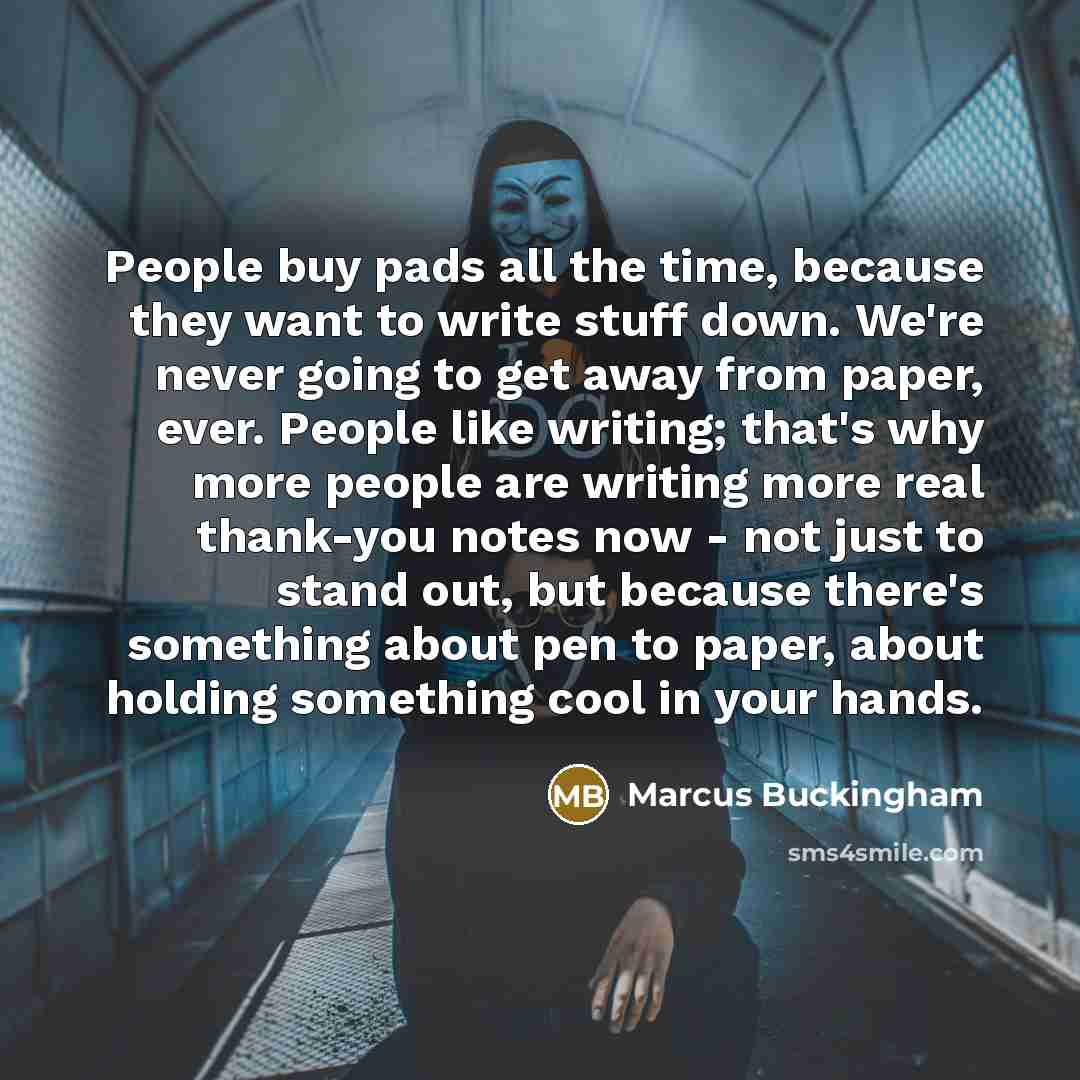 “People buy pads all the time, because they want to…” quote by Marcus Buckingham