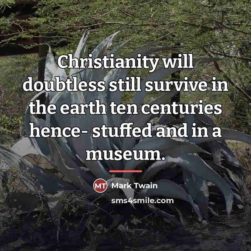 “Christianity will doubtless still survive in the earth ten centuries…” quote by Mark Twain