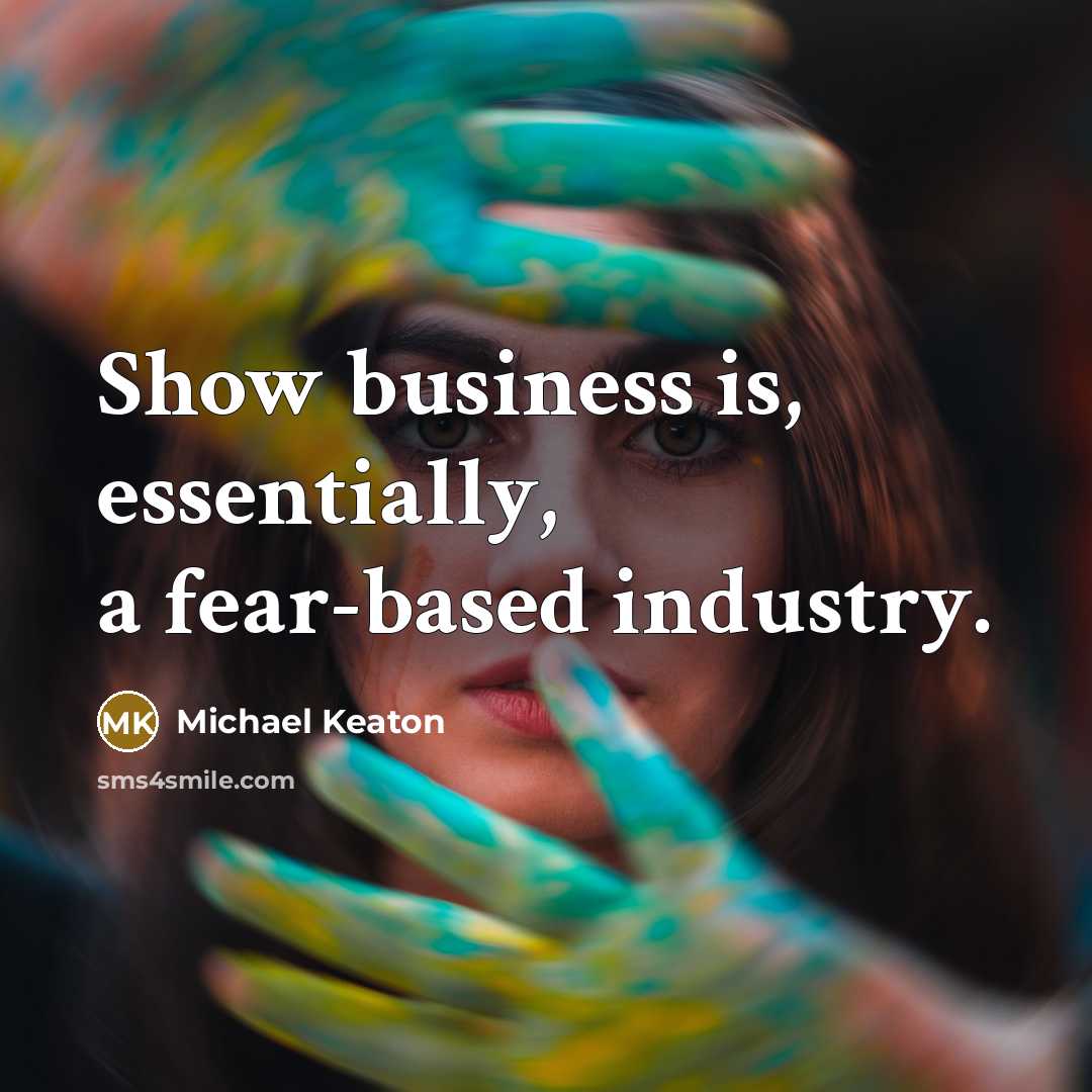 “Show business is, essentially, a fear-based industry.…” quote by Michael Keaton
