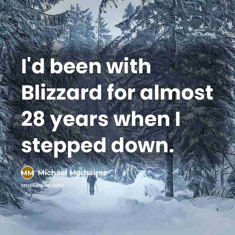 “I'd been with Blizzard for almost 28 years when I…” quote by Michael Morhaime