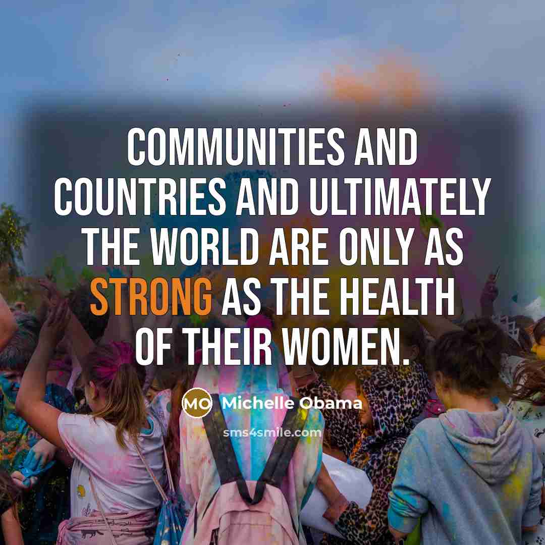 “Communities and countries and ultimately the world are only as…” quote by Michelle Obama