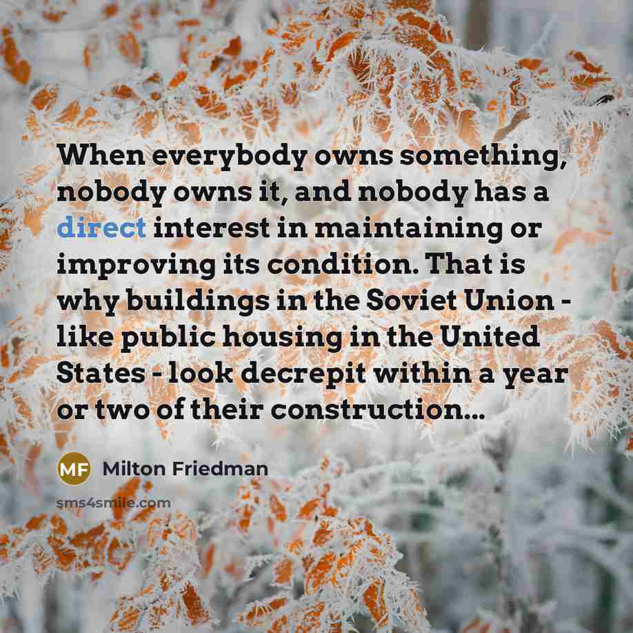 “When everybody owns something, nobody owns it, and nobody has…” quote by Milton Friedman