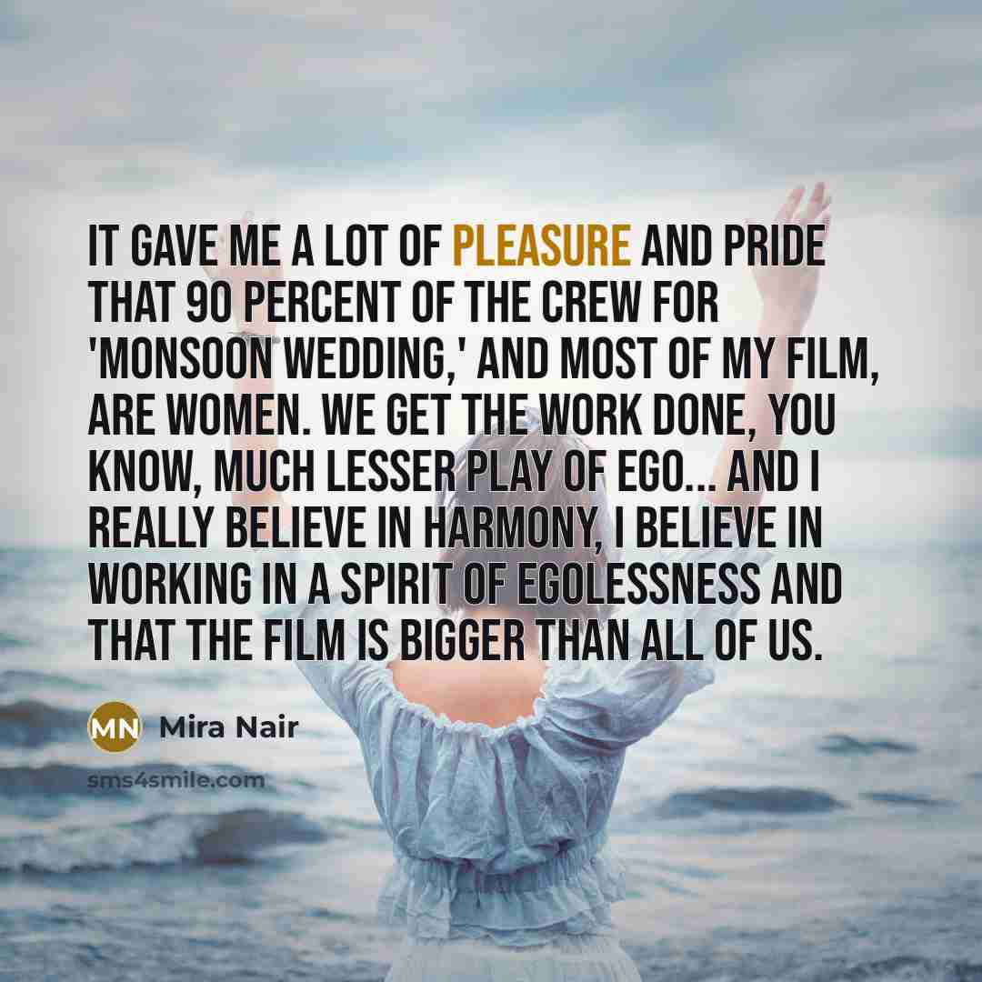 “It gave me a lot of pleasure and pride that…” quote by Mira Nair